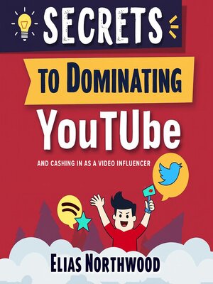 cover image of Secrets to Dominating YouTube and Cashing In as a Video Influencer